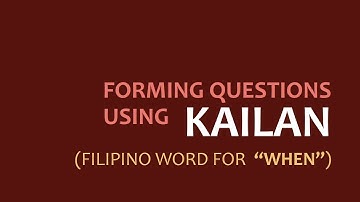 LEARN FILIPINO | How to form Questions Using KAILAN | The Question Word “When”