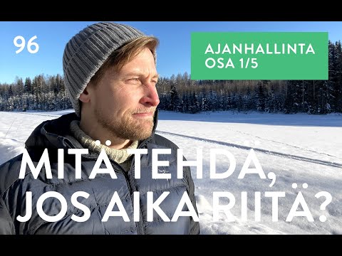 Video: Ajanhallinta: Mitä Tehdä, Jos Sinulla Ei Ole Tarpeeksi Aikaa