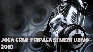 Joca Crni Pripala Si Meni Uzivo 2018