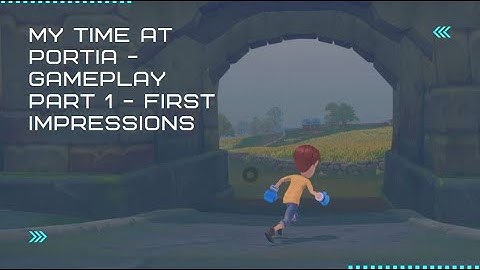My Time At Portia   Gameplay Part 1   First Impressions