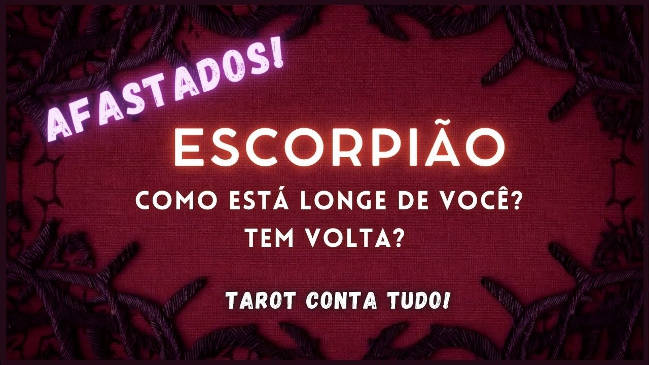 ESCORPIÃO 💞AMOR AFASTADO • VOCÊ SE ENTREGOU DEMAIS NESSA RELAÇÃO! ESSA CONEXÃO É PARA SEMPRE!