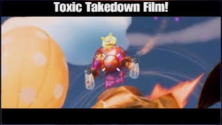 Toxic Takedown Film! (Read desc for info)