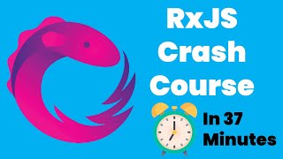 RxJS Crash Course In 37 Minutes - 2021 | ReactiveX