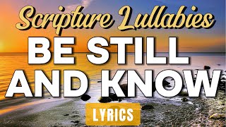 Be Still And Know (Lyrics) ~ Scripture Lullabies