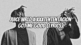 Got me good (lyrics) - Juice Wrld X xxxtentacion
