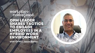 Workforce Reimagined: OPM leader shares tactics to engage employees in a hybrid work environment