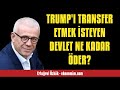 ERTUĞRUL ÖZKÖK: TRUMP'I TRANSFER ETMEK İSTEYEN DEVLET NE KADAR ÖDER? - SESLİ KÖŞE YAZISI