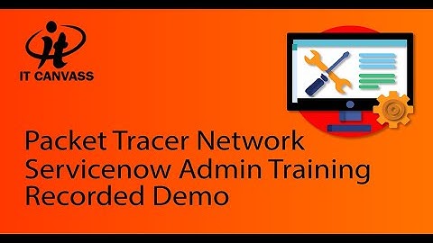 Packet Tracer Network Demo | ServiceNow Admin Training | ServiceNow For Beginners - IT Canvass