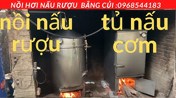 NỒI HƠI NẤU RƯỢU VÀ TỦ HẤP CƠM ĐUN BẰNG CỦI 0968544183