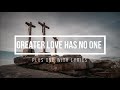 GREATER LOVE HAS NO ONE PLUS ONE