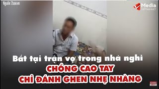 Bắt tại trận vợ trong nhà nghỉ, anh chồng dùng chiêu đánh ghen cao tay | Tin tức Vietnamnet