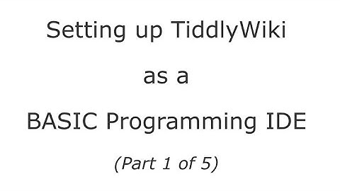 Setting up a TiddlyWiki as a BASIC programming platform (part 1/5)