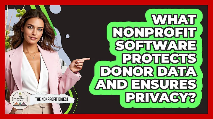 What Nonprofit Software Protects Donor Data And Ensures Privacy? - The Nonprofit Digest