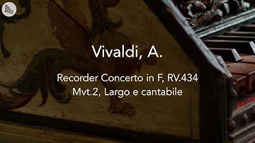 Vivaldi, A. - Recorder Concerto in F, RV.434, Mvt.2, Largo e cantabile