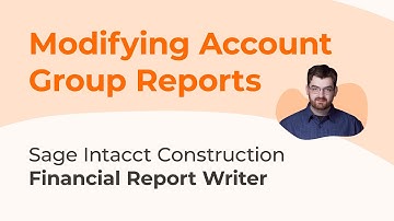 Sage Intacct Financial Report Writer Series Part 3: Modifying Account Group Reports