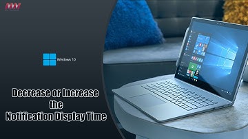 How to Decrease or Increase the Windows 10 Notification Display Time