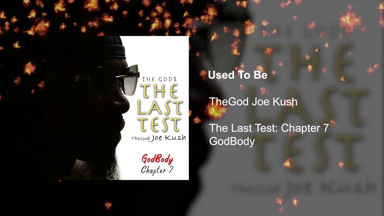 TheGod Joe Kush - Used To Be: The Last Test Chapter 7 (GodBody) Track 21