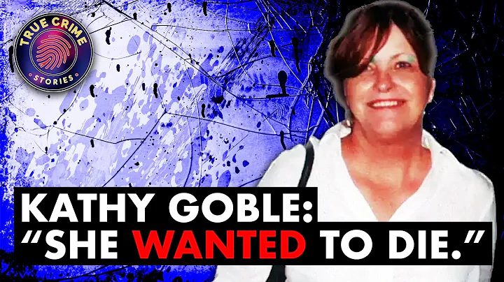 She wanted to die. The Bizarre Case of Kathy Goble...