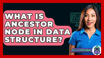 What Is Ancestor Node In Data Structure? - Next LVL Programming
