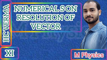 Numericals on resolution of vectors from hc verma and other book, class 11th, physics