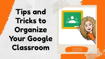 Tips and Tricks to Organize Your Google Classroom