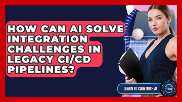 How Can AI Solve Integration Challenges In Legacy CI/CD Pipelines? - Learning To Code With AI