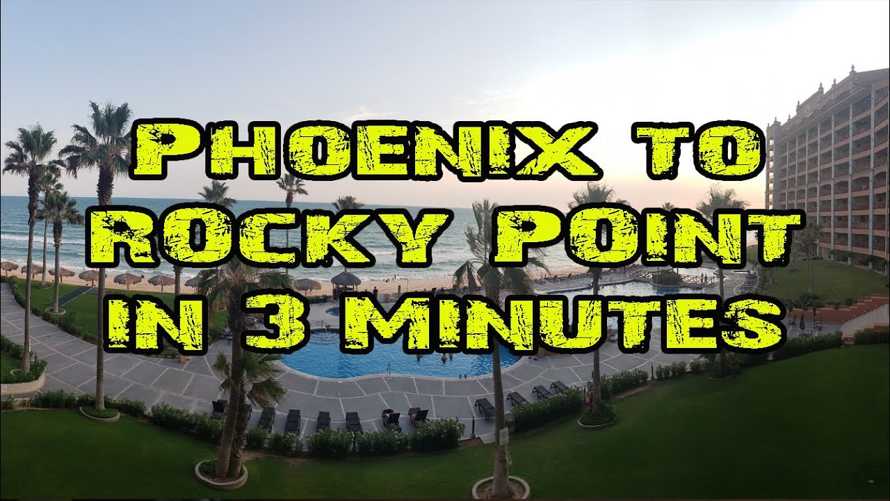 Explore Phoenix to Rocky Point Mexico in 3 minutes YouTube