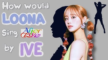 How would LOONA sing "After Like" by IVE?