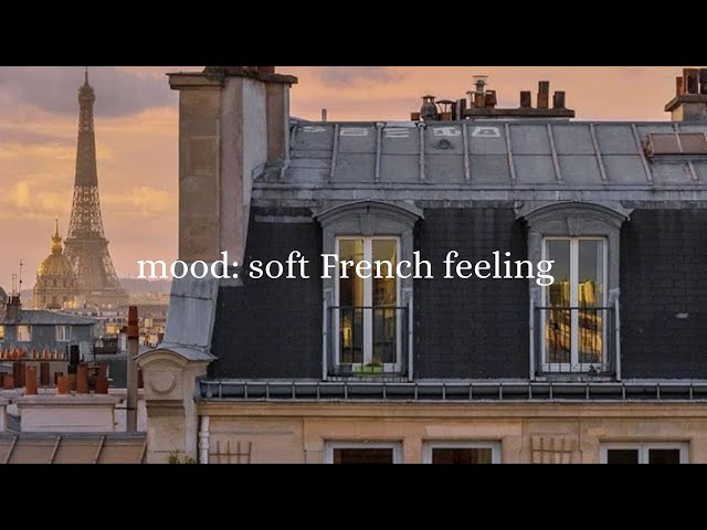 Mood: soft French feeling | French playlist for when I feel like moving to France | French Music | class=