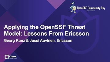 Applying the OpenSSF Threat Model: Lessons From Ericsson - Georg Kunz & Jussi Auvinen, Ericsson