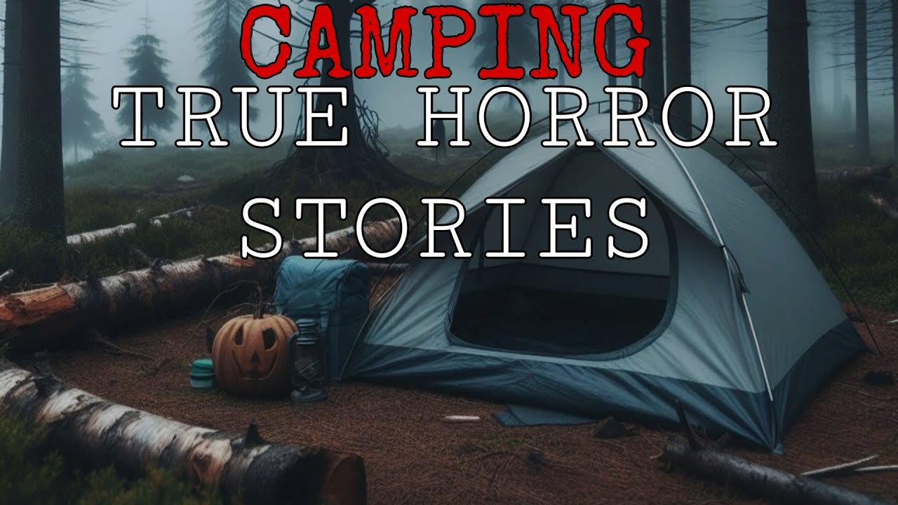 1 Hour Of Scary True Camping Horror Stories Camping Horror Stories Camping Stories
