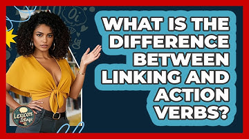 What Is The Difference Between Linking And Action Verbs? - Lexicon Lounge