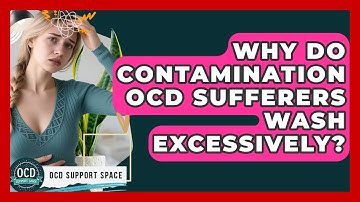 Why Do Contamination OCD Sufferers Wash Excessively? - OCD Support Space