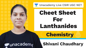 Cheet sheet for lanthanides | Chemistry | Unacademy Live CSIR UGC NET | Shivani Chaudhary