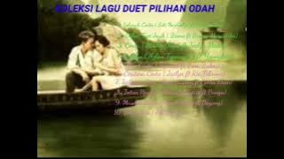 KOLEKSI LAGU DUET MELAYU TERBAIK PILIHAN ODAH