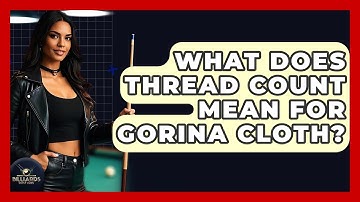 What Does Thread Count Mean For Gorina Cloth? - Billiards Hustlers