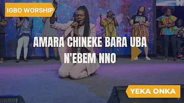 IHE NILE BANYEREM NA EMETU CHUKWU N’OBI ( IGBO WORSHIP) - Yeka Onka