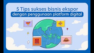 5 Tips Sukses Bisnis Ekspor dengan Platform Digital