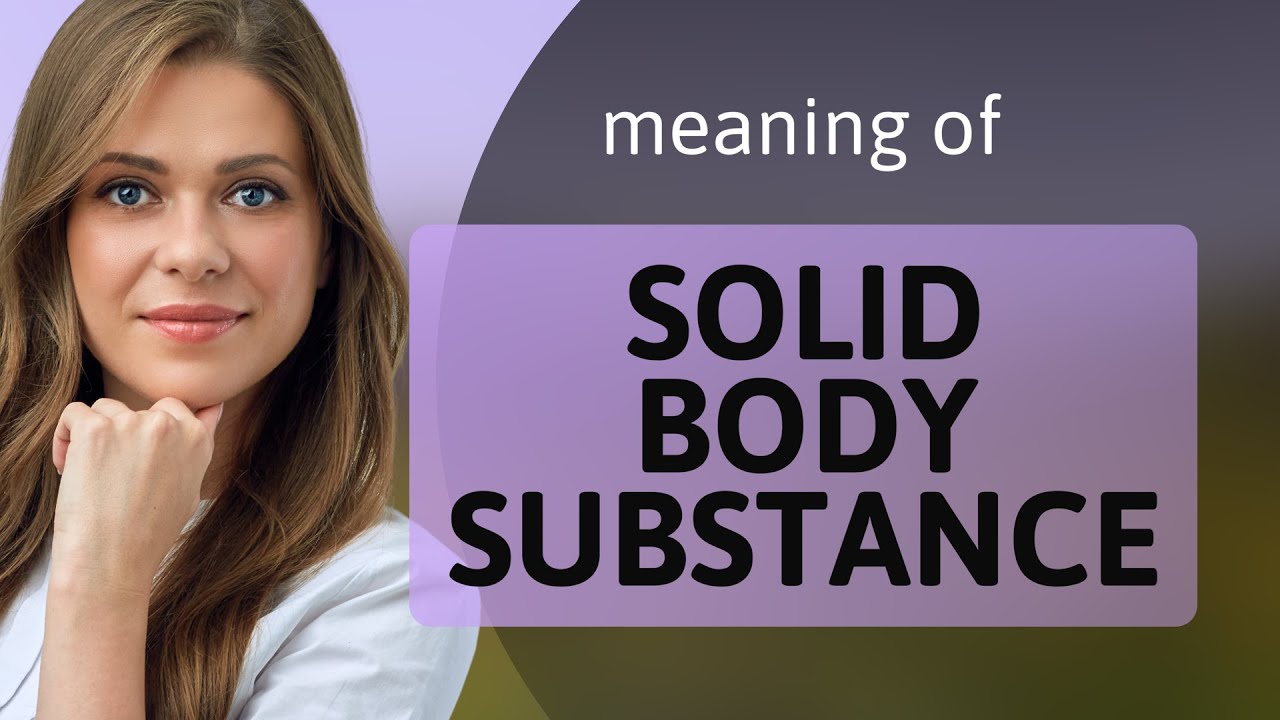 Solid body substance • what is SOLID BODY SUBSTANCE meaning YouTube