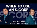 When to use an S-Corp in your Business | Main Street Business Podcast