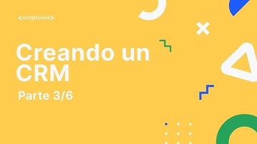 Creando un CRM con Scriptcase -  3/6