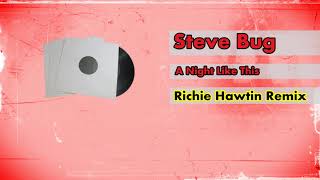 Steve Bug - A Night Like This (Richie Hawtin&#39;s A Night Like That Remix)