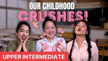 From Childhood Crushes to School’s Most Popular - Chinese comprehensible input - Upper Intermediate