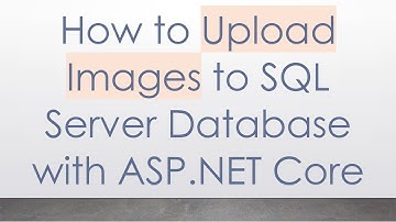 How to Upload Images to SQL Server Database with ASP.NET Core