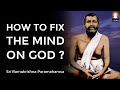 How to keep Your Mind Fixed on GOD ? | Sri Ramakrishna Paramahamsa