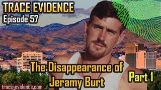 Trace Evidence - 057 - The Disappearance of Jeramy Burt - Part 1