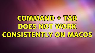 Command + Tab does not work consistently on MacOS (7 Solutions!!)