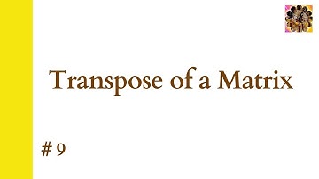 9. Transpose of a Matrix #transposeofamatrix #transposeofamatrix #transpose