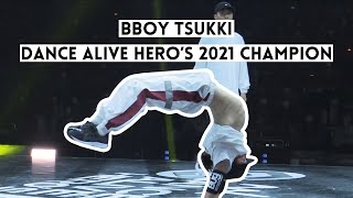 BBOY TSUKKI | DANCE ALIVE HERO’S 2020 \& 2021 FINAL