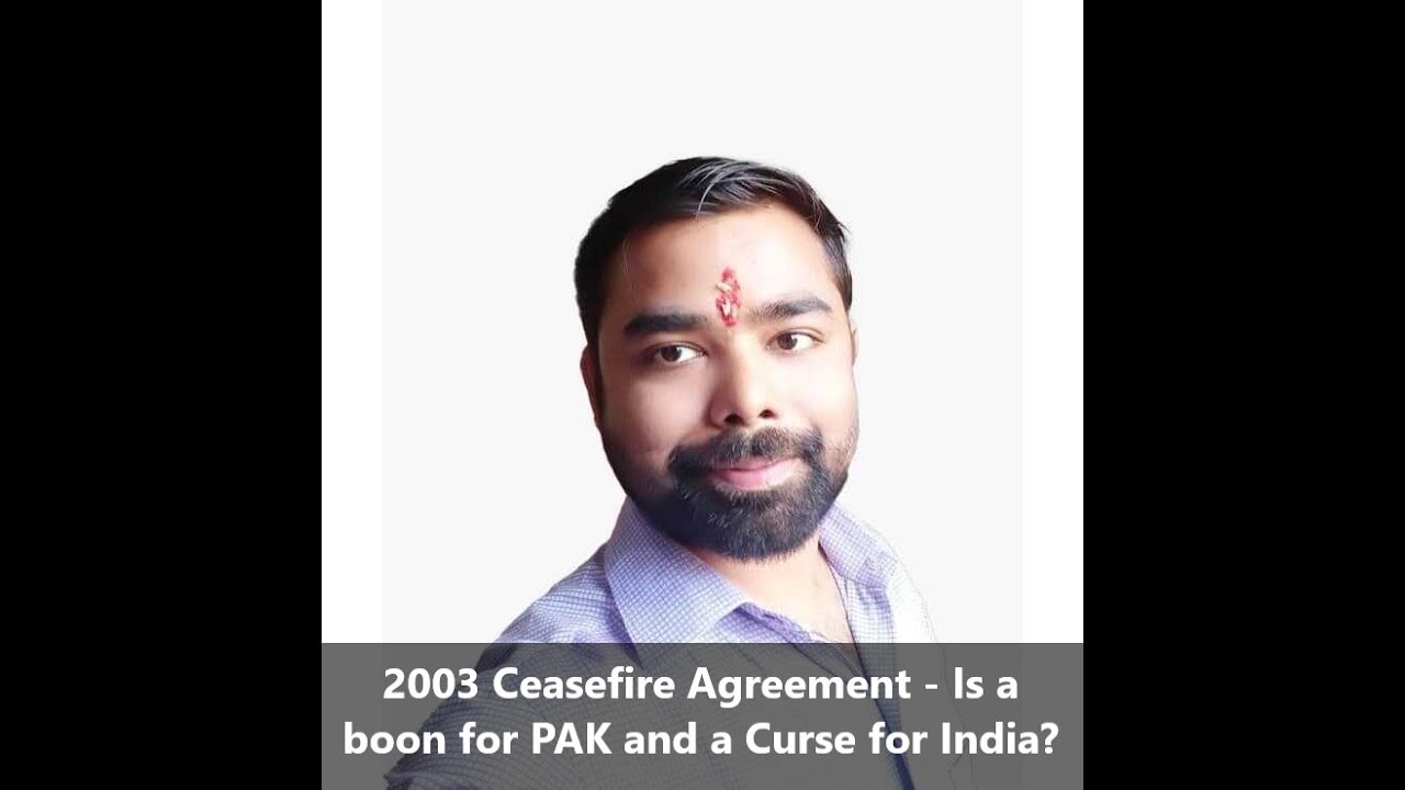 2003 Ceasefire Agreement - Is a boon for PAK and a Curse for India? 